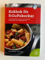 Kokbok f&ouml;r friluftskockar - 125 genomt&auml;nkta recept och 54 smarta tips som f&ouml;r&auml;ndrar din friluftsupplevelse