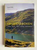 Friluftsboken - Praktiska tips och goda r&aring;d om vandring, kanoting, orientering, l&auml;gerliv och utrustning