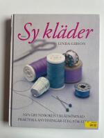 Sy kl&auml;der - Nya grundboken i kl&auml;ds&ouml;mnad - Praktiska anvisningar steg f&ouml;r steg