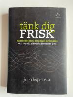 T&auml;nk dig frisk - Placeboeffektens betydelse f&ouml;r l&auml;kande och hur du sj&auml;lv &aring;stadkommer den