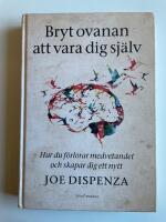 Bryt ovanan att vara dig sj&auml;lv - Hur du f&ouml;rlorar medvetandet och skapar dig ett nytt