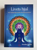 Livets hjul - Den fullst&auml;ndiga guiden till chakrasystemet