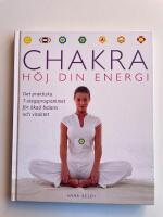 Chakra - H&ouml;j din energi - Det praktiska 7-stegsprogrammet f&ouml;r &ouml;kad balans och vitalitet