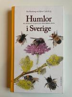 Humlor i Sverige - 40 arter att &auml;lska och f&ouml;rundras &ouml;ver