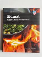 Eldmat - En handbok i konsten att laga mat &ouml;ver eld - Tekniker, utrustning och recept