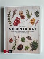 Vildplockat - &Auml;tliga &ouml;rter, blad, blommor, b&auml;r och svampar fr&aring;n den svenska naturen