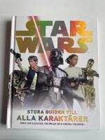 Star Wars - Stora guiden till alla karakt&auml;rer - &Ouml;ver 200 hj&auml;ltar, skurkar och andra figurer!