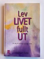 Lev livet fullt ut - En v&auml;g till andligt uppvaknande