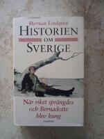 Historien om Sverige. N&auml;r riket spr&auml;ngdes och Bernadotte blev kung