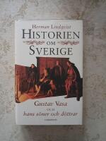 Historien om Sverige. Historien om Gustav Vasa och hans s&ouml;ner och d&ouml;ttrar