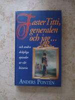 Faster Titti, generalen och jag- och andra dr&aring;pliga episoder ur v&aring;r historia