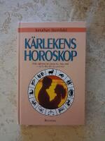 K&auml;rlekens horoskop : [vilka stj&auml;rntecken passar du ihop med - och vilka b&ouml;r du undvika?]