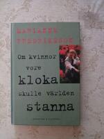 Om kvinnor vore kloka skulle v&auml;rlden stanna