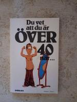 Du vet att du &auml;r &ouml;ver 40 n&auml;r-