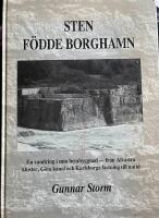 Sten f&ouml;dde Borghamn : en vandring i min hembygd : fr&aring;n Alvastra kloster, G&ouml;ta kanal och Karlsborgs f&auml;stning till nutid