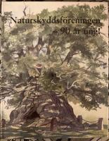 90 &aring;r ung! : Naturskyddsf&ouml;reningen 1909-1999