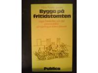 Bygga p&aring; fritidstomten - Lagar, f&ouml;reskrifter och r&aring;d sammanst&auml;llda p&aring; uppdrag av statens planverk