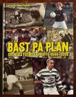 B&auml;st p&aring; plan : svenska fotbollsproffs 1949-1999