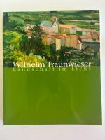 Wilhelm Traunwieser - Landschaft im Licht : Sonderausstellung 18. Februar bis 3. Mai 1998, Carolino Augusteum, [Salzburg]