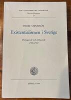 Existentialismen i Sverige : mottagande och inflytande 1900-1950 = [R&eacute;ception et influence de l'existentialisme en Su&egrave;de (1900-1950)] = [Existentialism in Sweden] : [reception and influence 1900-1950]