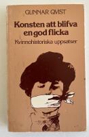 Konsten att blifva en god flicka : kvinnohistoriska uppsatser