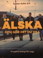 &Auml;lska och g&ouml;r det du vill - Kroppens teologi f&ouml;r unga 