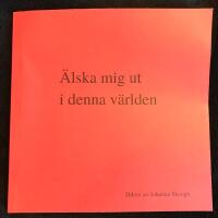 &Auml;lska mig ut i denna v&auml;rlden - Dikter