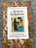 Att leva helhj&auml;rtat - Med inspiration fr&aring;n Franciskus av Assisi