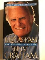 &ldquo;Just as I am&rdquo; The autobiography of Billy Graham  