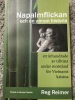 Napalmflickan och en annan historia : ett &aring;rhundrade av tillv&auml;xt under motst&aring;nd f&ouml;r Vietnams kristna
