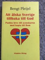 Att &auml;lska Sverige tillbaka till Gud : Paulus brev till svenskarna med kopia till Rom