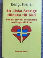 Att &auml;lska Sverige tillbaka till Gud : Paulus brev till svenskarna med kopia till Rom