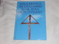 Jesus Kristus &auml;r densamme ig&aring;r idag och i evighet - texter fr&aring;n tjugo &aring;rhundraden