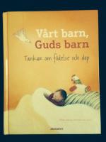 V&aring;rt barn, Guds barn : tankar om f&ouml;delse och dop