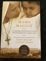 Mama Maggie : den aldrig tidigare ber&auml;ttade historien om en kvinnas k&auml;rlek till de bortgl&ouml;mda barnen i Egyptens sopslum