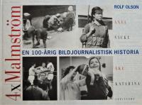 4 x Malmstr&ouml;m : Axel Malmstr&ouml;m, Vicke Malmstr&ouml;m, &Aring;ke Malmstr&ouml;m, Katarina Malmstr&ouml;m : en 100-&aring;rig bildjournalistisk historia