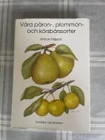 V&aring;ra p&auml;ron-, plommon- och k&ouml;rsb&auml;rssorter : deras historia, egenskaper och k&auml;nnetecken