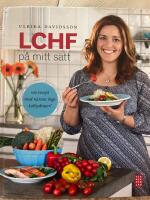 LCHF p&aring; mitt s&auml;tt : 100 recept med n&auml;stan inga kolhydrater