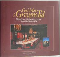 God mat i grevens tid : historiska & kulinariska &auml;ventyr fr&aring;n Trolleholms slott
