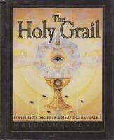 The Holy Grail: Its Origins, Secrets, and Meaning Revealed 