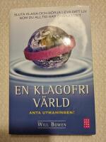 En klagofri v&auml;rld : sluta klaga och b&ouml;rja leva ditt liv som du alltid har &ouml;nskat det