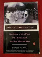 The girl in the picture : the story of Kim Phuc, the photograph, and the Vietnam War story
