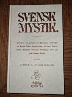 Svensk mystik : Swedish mysteries : anekdoter och historier om alkemister, astrologer och mystici, syner, uppenbarelser, trolldom, sp&ouml;khistorier, sp&aring;domar, dr&ouml;mmar, vidskepliga seder och bruk, Nemesis Divina samt andra underbara tilldragelser