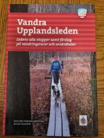 Vandra Upplandsleden : ledens alla etapper samt f&ouml;rslag p&aring; vandringsturer och sev&auml;rdheter