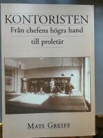 Kontoristen - fr&aring;n chefens h&ouml;gra hand till prolet&auml;r : proletarisering, feminisering och facklig organisering bland svenska industritj&auml;nstem&auml;n 1840-1950