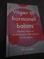 V&auml;gen till hormonell balans : hj&auml;rnkoll, sexlust och v&auml;lm&aring;ende genom f&ouml;rklimakteriet och klimakteriet