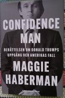 Confidence man : ber&auml;ttelsen om Donald Trumps uppg&aring;ng och Amerikas fall