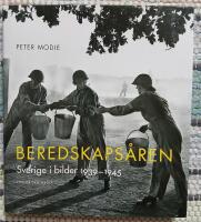 Beredskaps&aring;ren : Sverige i bilder 1939-1945