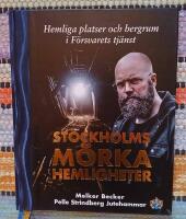 Stockholms m&ouml;rka hemligheter - hemliga platser och bergrum i F&ouml;rsvarets tj&auml;nst
