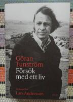 G&ouml;ran Tunstr&ouml;m - f&ouml;rs&ouml;k med ett liv : en biografi